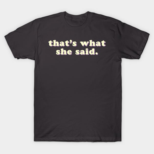 That's what she said T-Shirt by uncommonoath